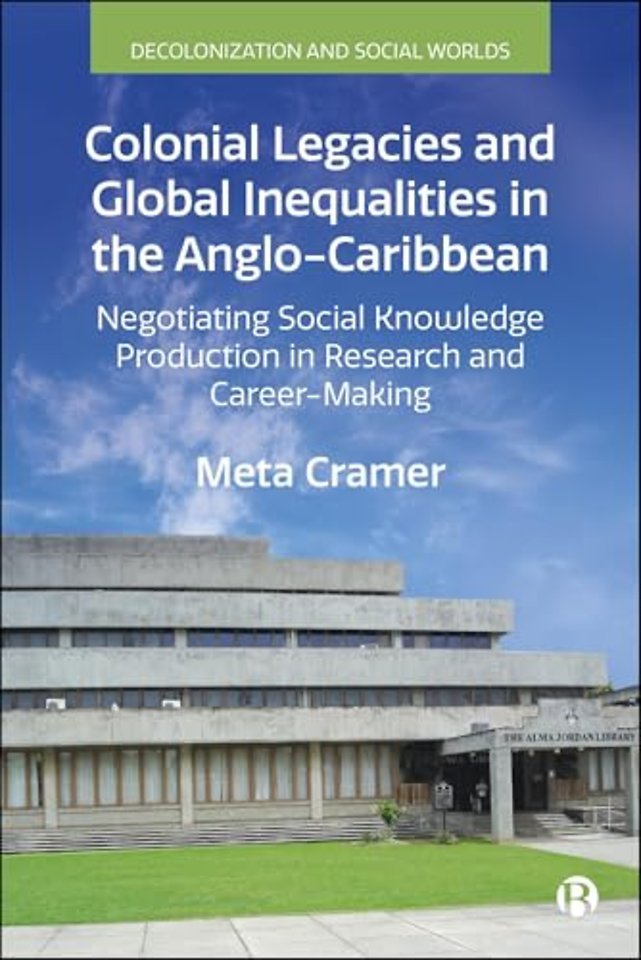 Colonial Legacies and Global Inequalities in the – Negotiating Social Knowledge Production in Research and Career–Making