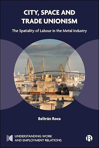 City, Space and Trade Unionism – The Spatiality of Labour in the Metal Industry