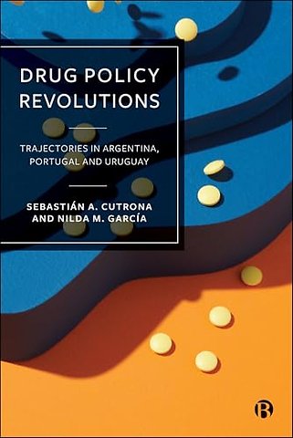 Drug Policy Revolutions – Trajectories in Argentina, Portugal, and Uruguay