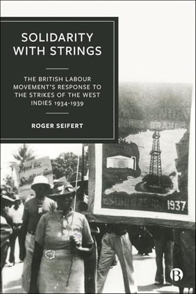 Solidarity with Strings – The British Labour Movement′s Response to the Strikes of the West Indies 1934–1939