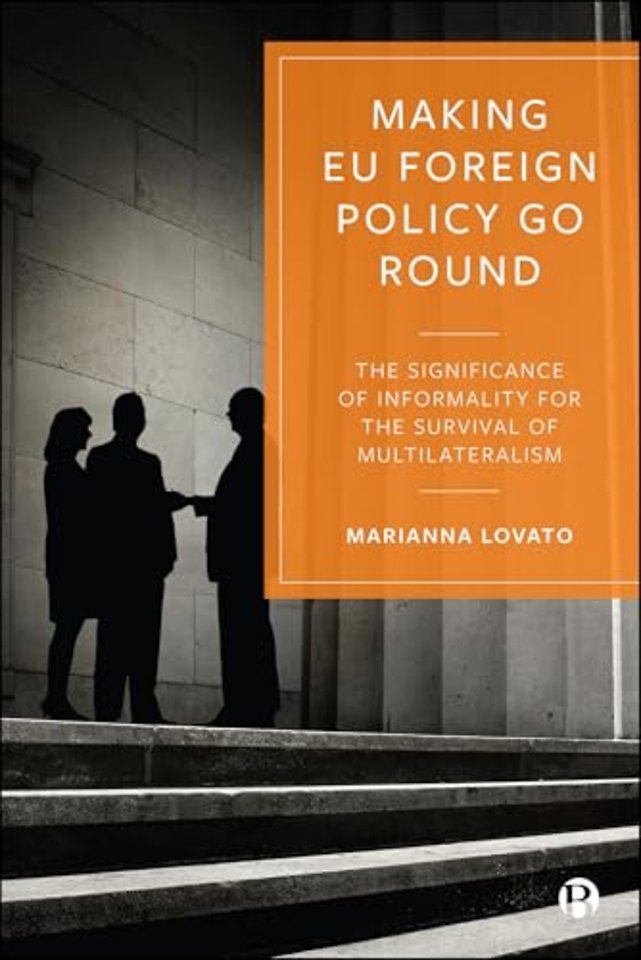 Making EU Foreign Policy Go Round – The Significance of Informality for the Survival of Multilateralism