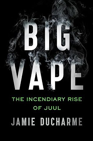 Big Vape: The Incendiary Rise of Juul