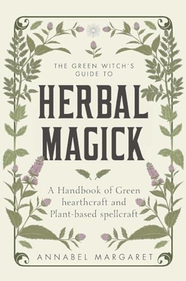 The Green Witch's Guide to Herbal Magick
