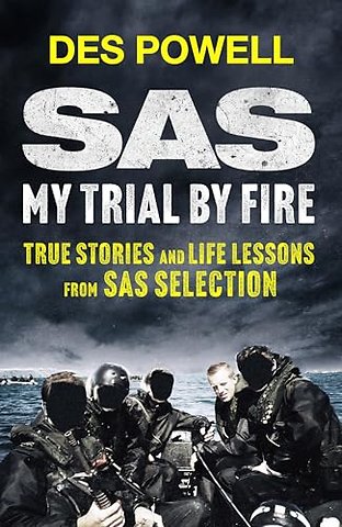 SAS: My Trial By Fire: True Stories and Life Lessons from SAS Selection