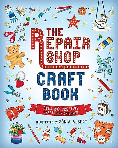 The Repair Shop Craft Book: Over 30 Creative Crafts for Children