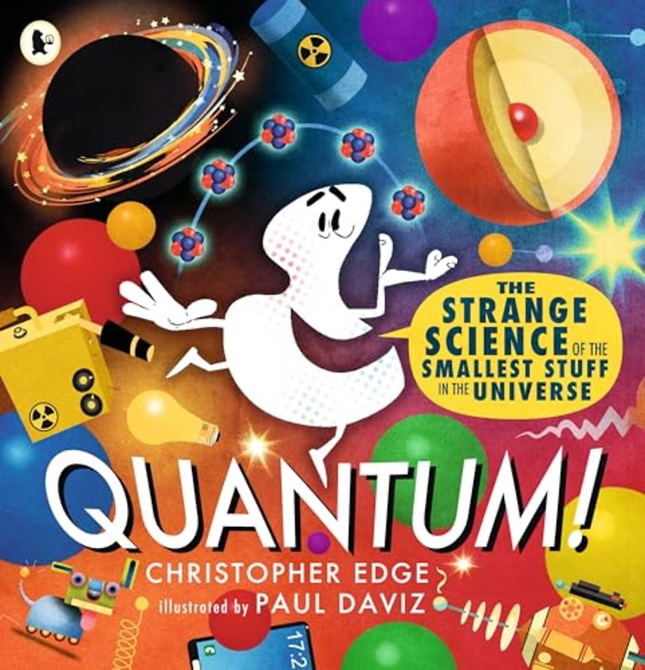 Quantum! The Strange Science of the Smallest Stuff in the Universe