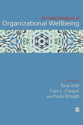 The SAGE Handbook of Organizational Wellbeing