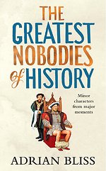 The Greatest Nobodies of History