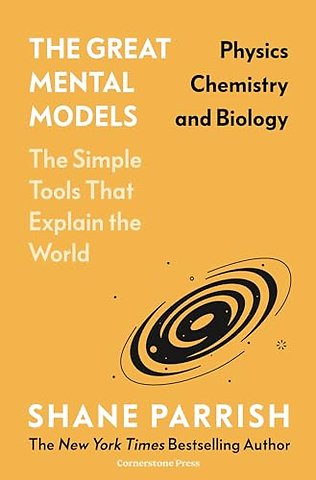 The Great Mental Models: Physics, Chemistry and Biology