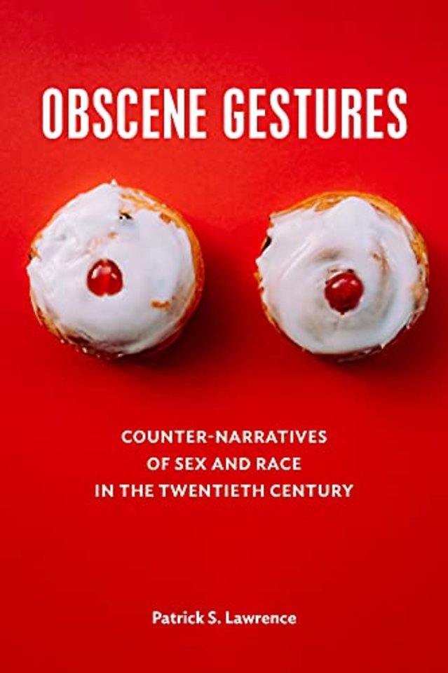 Obscene Gestures – Counter–Narratives of Sex and Race in the Twentieth Century