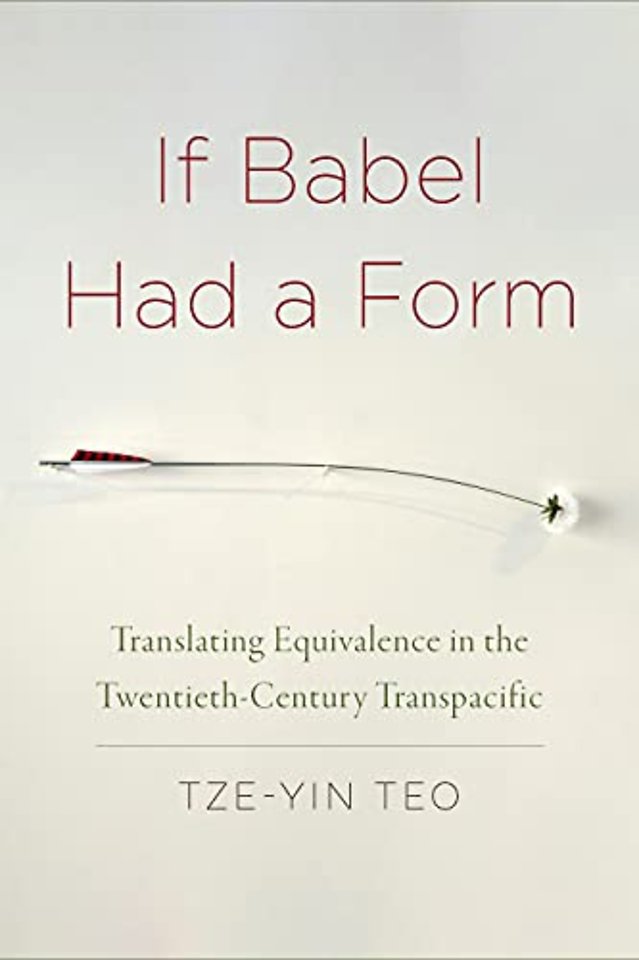 If Babel Had a Form – Translating Equivalence in the Twentieth–Century Transpacific