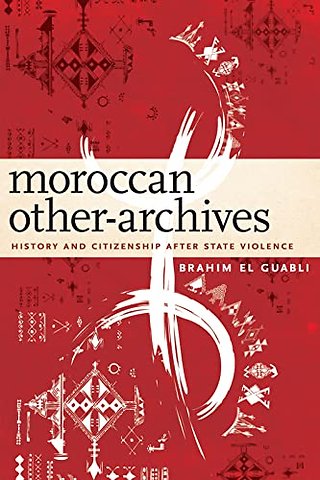 Moroccan Other–Archives – History and Citizenship After State Violence