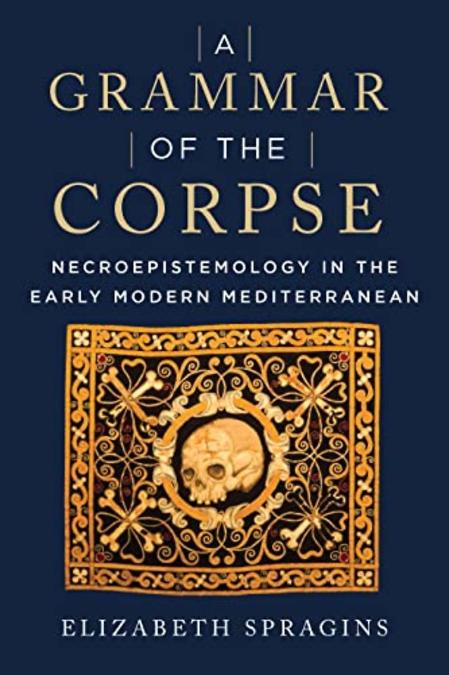 A Grammar of the Corpse – Necroepistemology in the Early Modern Mediterranean