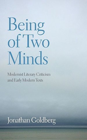 Being of Two Minds – Modernist Literary Criticism and Early Modern Texts