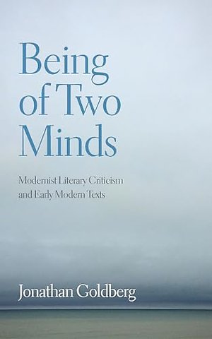 Being of Two Minds – Modernist Literary Criticism and Early Modern Texts