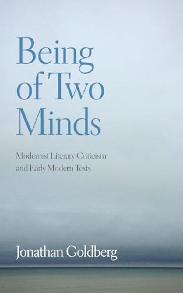 Being of Two Minds – Modernist Literary Criticism and Early Modern Texts