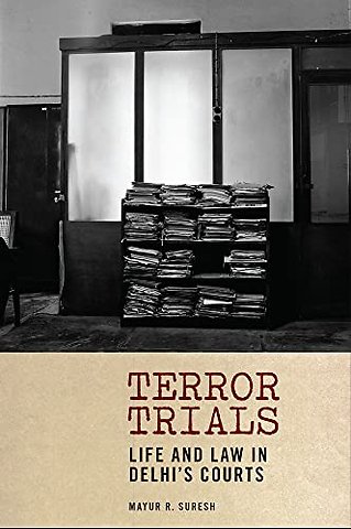Terror Trials – Life and Law in Delhi`s Courts