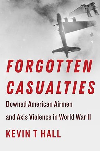 Forgotten Casualties – Downed American Airmen and Axis Violence in World War II