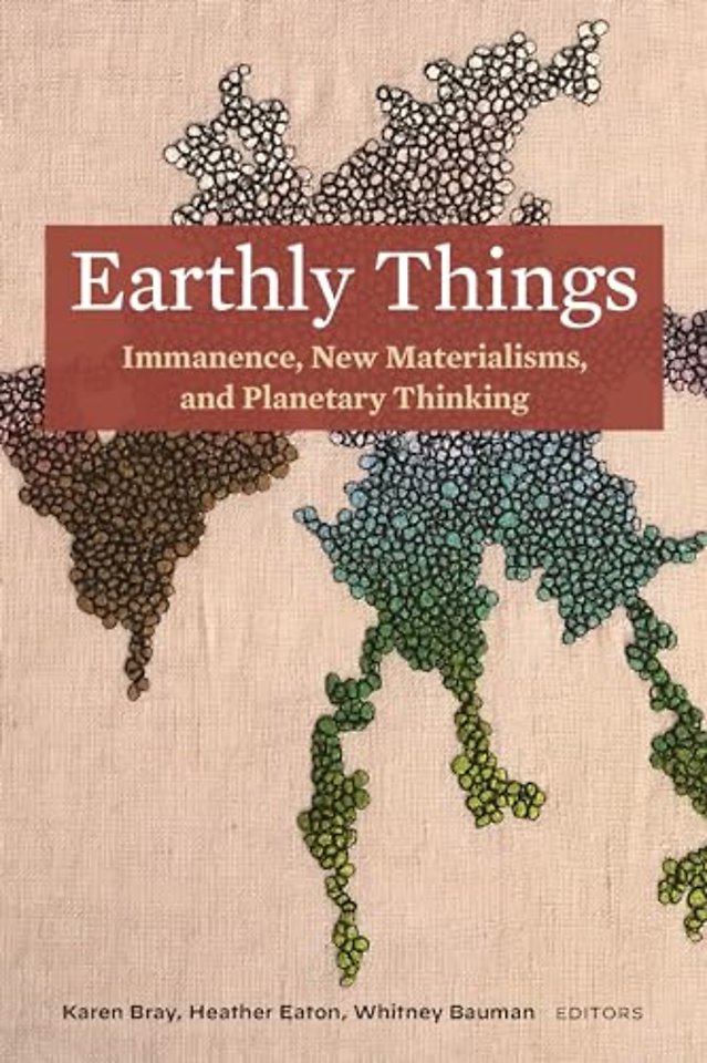 Earthly Things – Immanence, New Materialisms, and Planetary Thinking