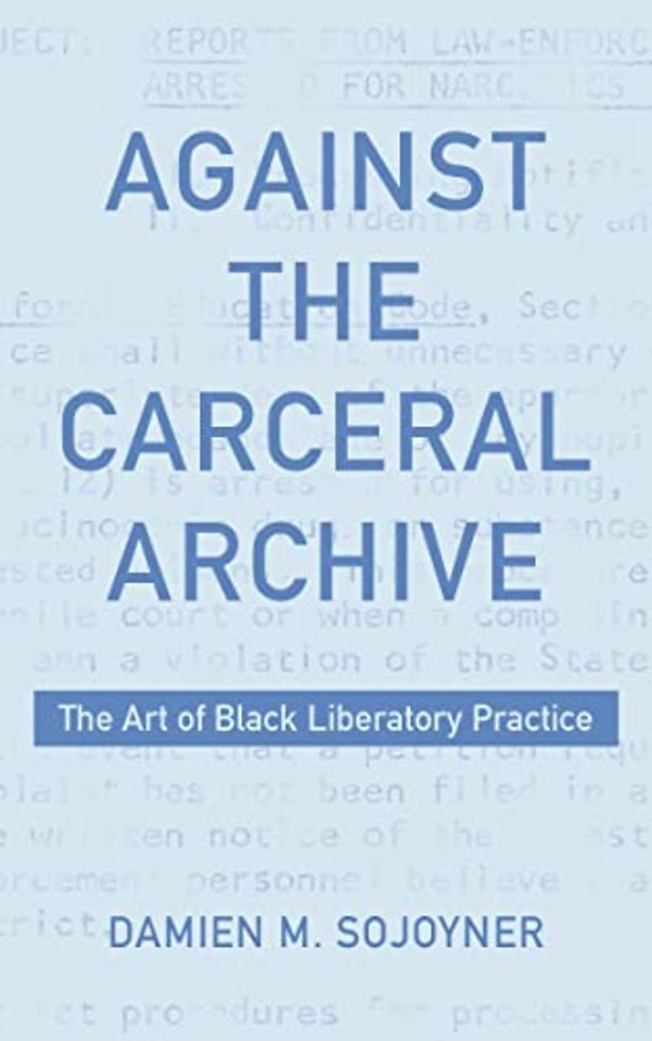 Against the Carceral Archive – The Art of Black Liberatory Practice