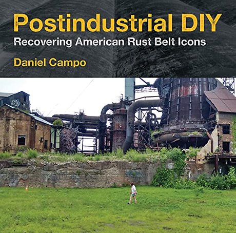 Postindustrial DIY – Recovering American Rust Belt Icons
