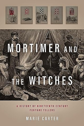 Mortimer and the Witches – A History of Nineteenth–Century Fortune Tellers
