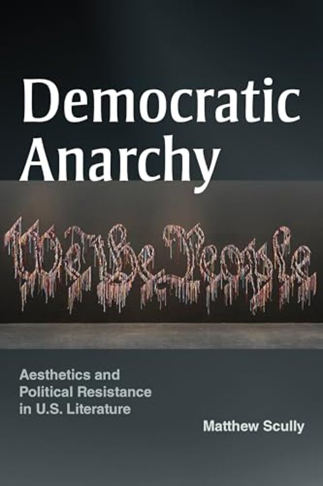 Democratic Anarchy – Aesthetics and Political Resistance in U.S. Literature