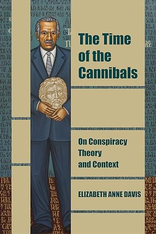 The Time of the Cannibals – On Conspiracy Theory and Context