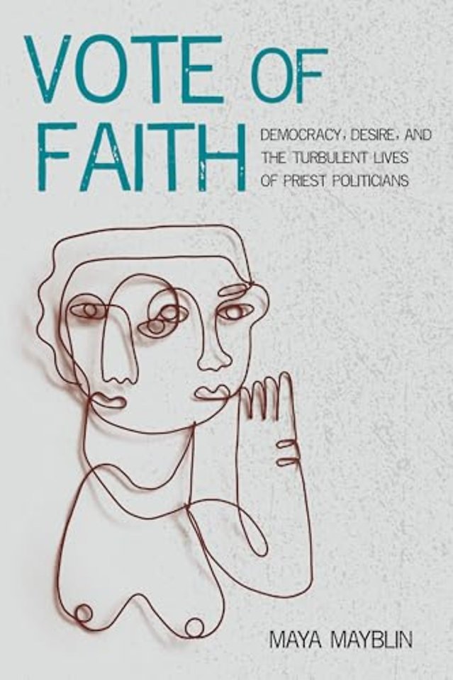 Vote of Faith – Democracy, Desire, and the Turbulent Lives of Priest Politicians