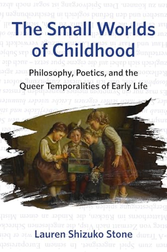 The Small Worlds of Childhood – Philosophy, Poetics, and the Queer Temporalities of Early Life
