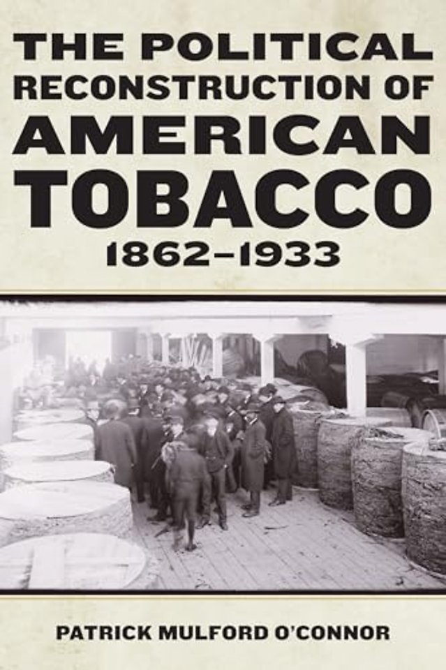 The Political Reconstruction of American Tobacco, 1862–1933