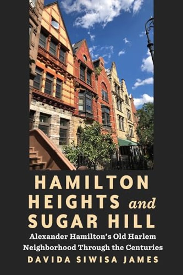 Hamilton Heights and Sugar Hill – Alexander Hamilton′s Old Harlem Neighborhood Through the Centuries