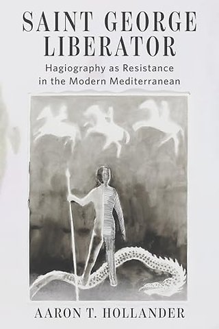 Saint George Liberator – Hagiography As Resistance in the Modern Mediterranean