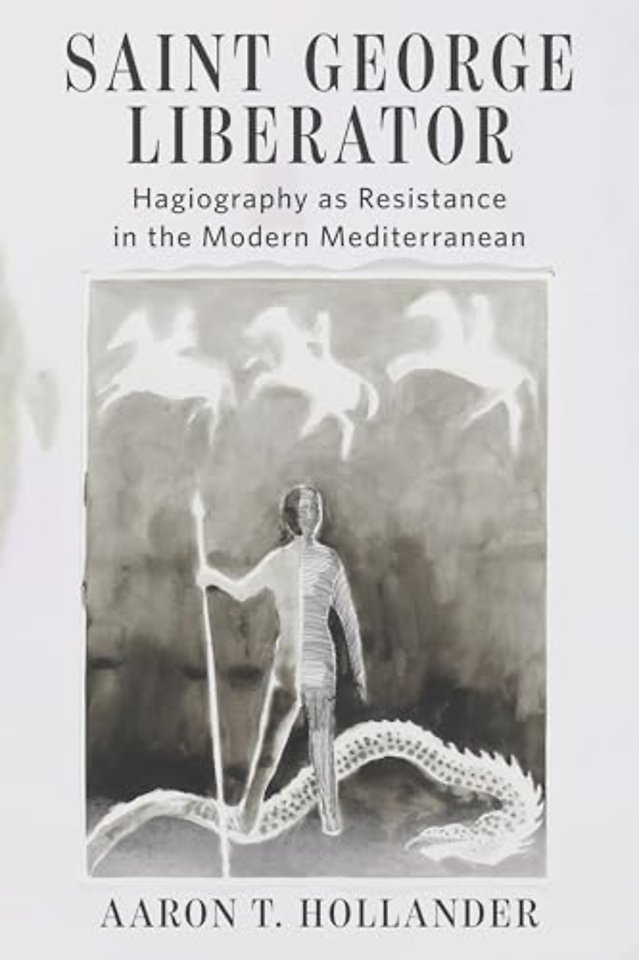 Saint George Liberator – Hagiography As Resistance in the Modern Mediterranean