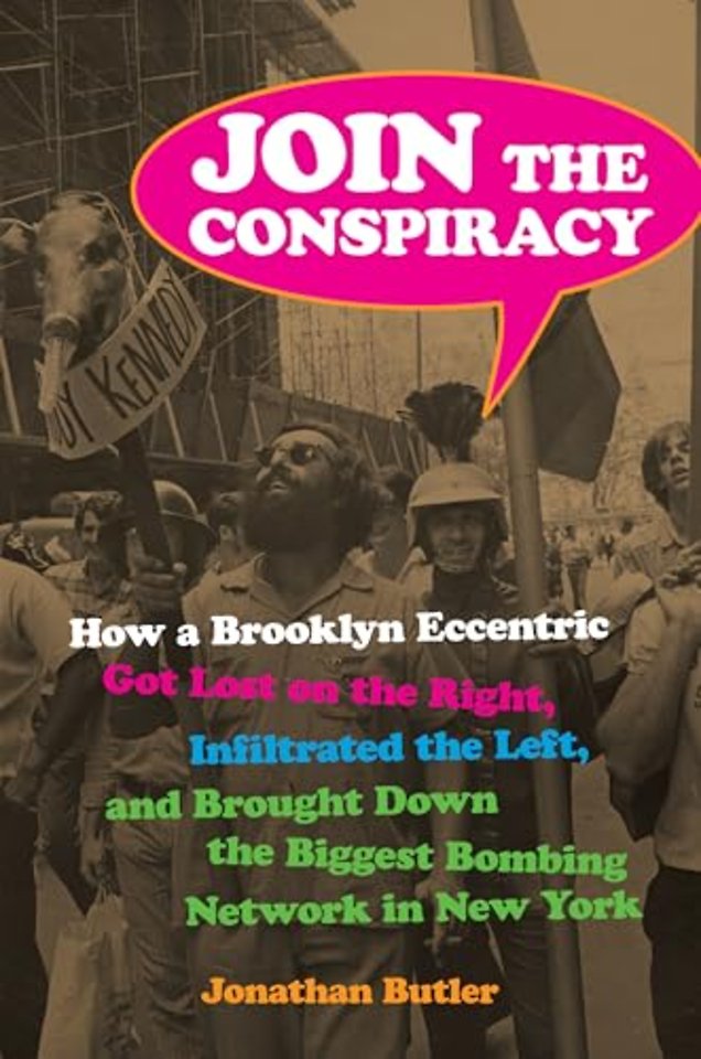 Join the Conspiracy – How a Brooklyn Eccentric Got Lost on the Right, Infiltrated the Left, and Brought Down the Biggest Bombing Network in New Yo
