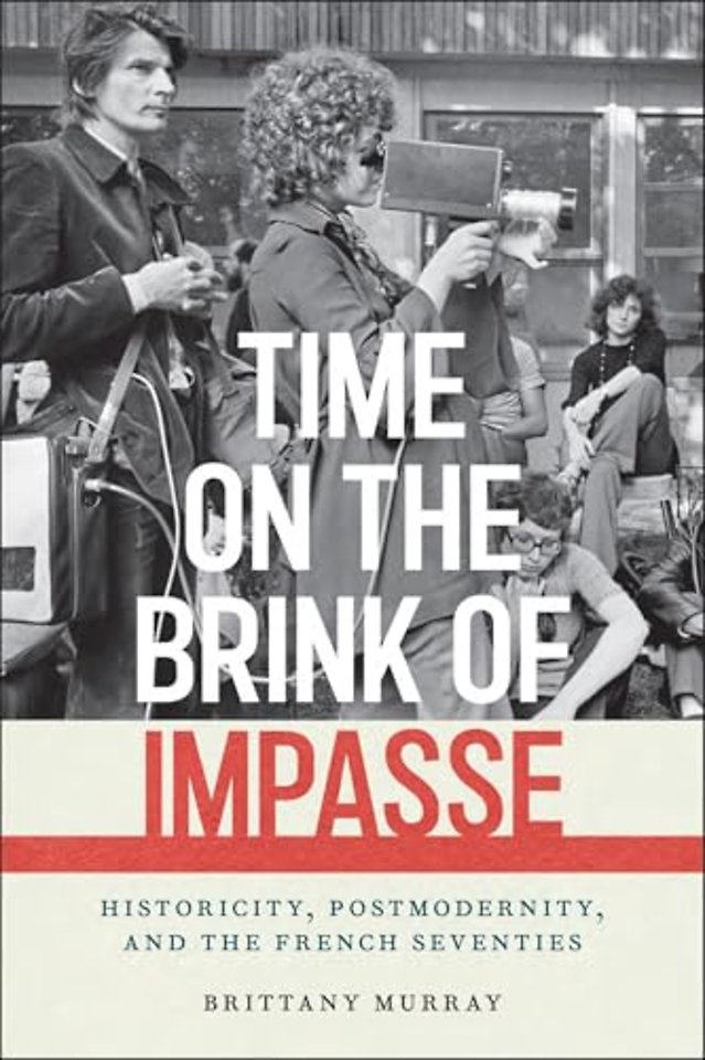 Time on the Brink of Impasse – Historicity, Postmodernity, and the French Seventies