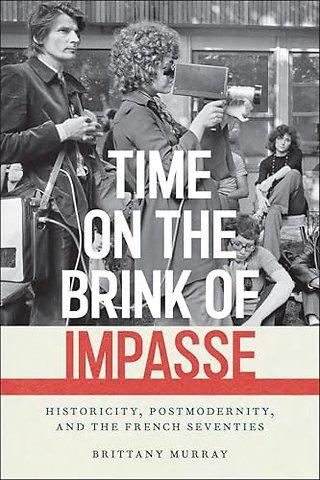 Time on the Brink of Impasse – Historicity, Postmodernity, and the French Seventies