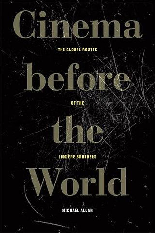 Cinema Before the World – The Global Routes of the Lumière Brothers