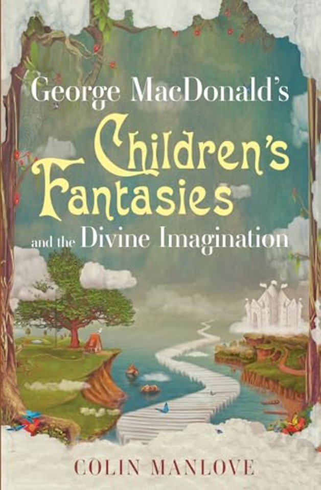 George Macdonald's Children's Fantasies and the Divine Imagination