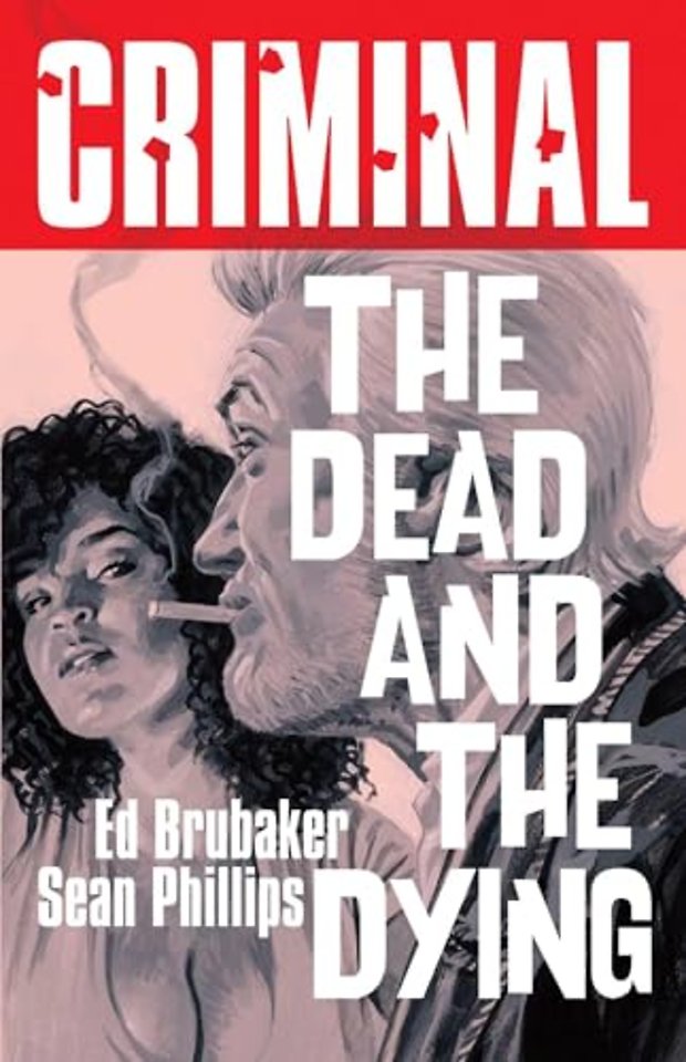 Criminal Volume 3: The Dead and The  Dying (New Edition)