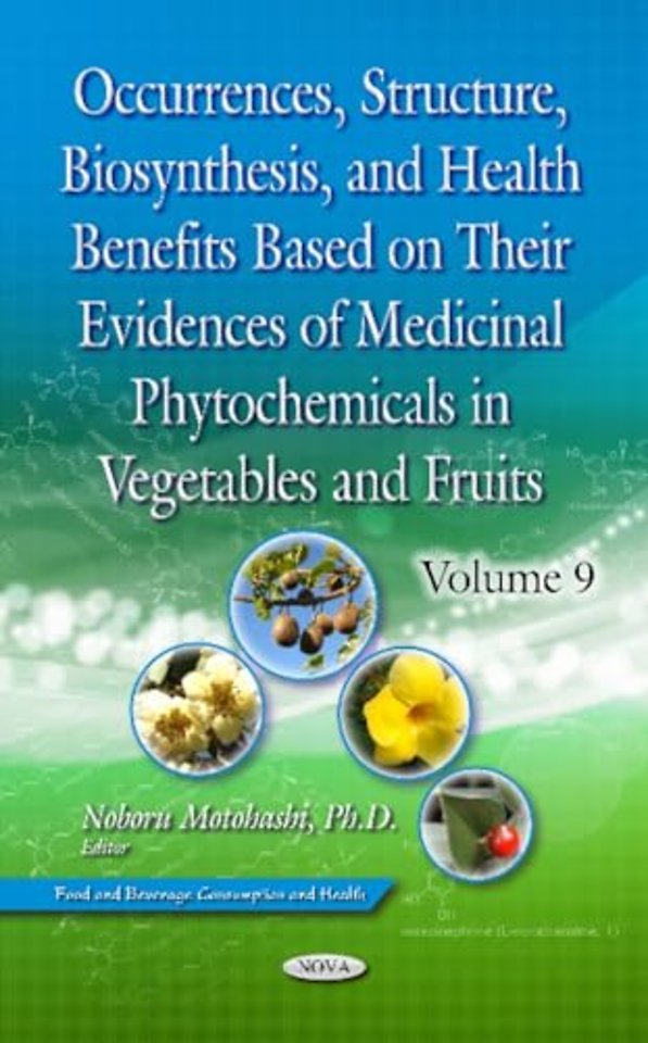 Occurrences, Structure, Biosynthesis, and Health Benefits Based on Their Evidences of Medicinal Phytochemicals in Vegetables and Fruits. Volume 9