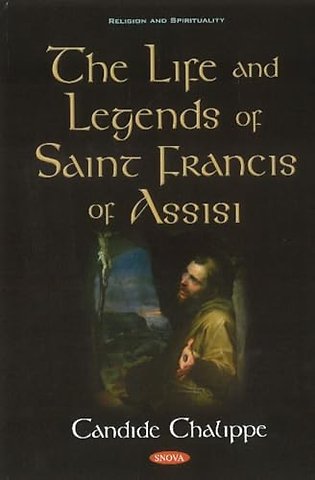 The Life and Legends of Saint Francis of Assisi