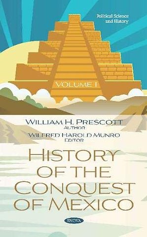 History of the Conquest of Mexico. Volume 1
