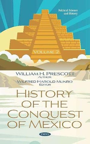 History of the Conquest of Mexico. Volume 2