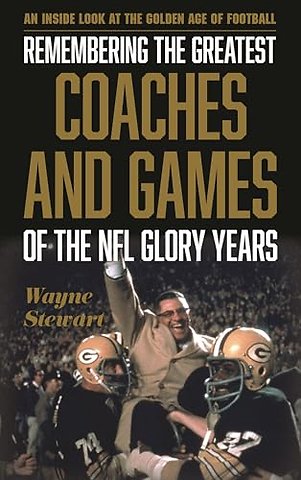 Remembering the Greatest Coaches and Games of the NFL Glory Years