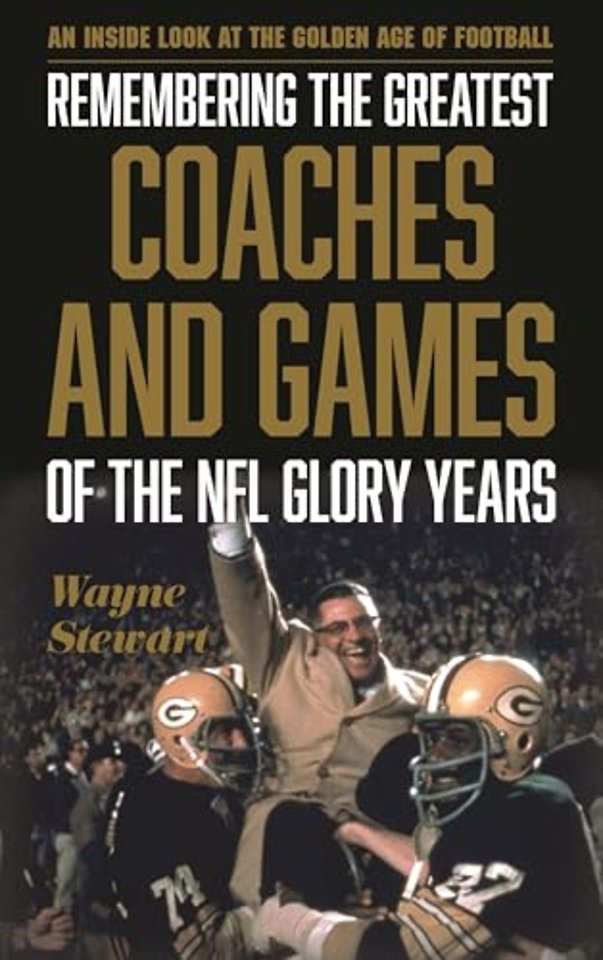 Remembering the Greatest Coaches and Games of the NFL Glory Years