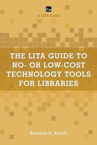 The LITA Guide to No- or Low-Cost Technology Tools for Libraries