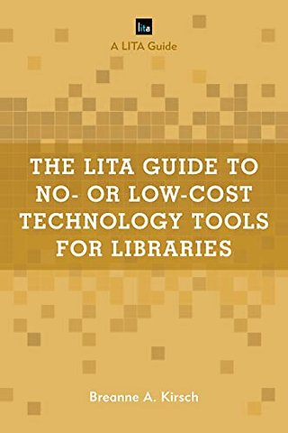 The LITA Guide to No- or Low-Cost Technology Tools for Libraries