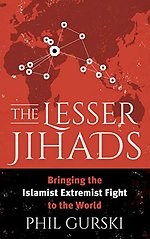 The Lesser Jihads: Bringing the Islamist Extremist Fight to the World