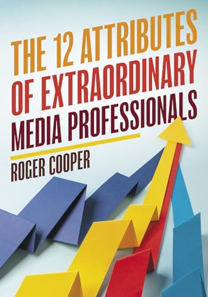 The 12 Attributes of Extraordinary Media Professionals